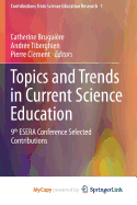 Topics and Trends in Current Science Education: 9th Esera Conference Selected Contributions - Bruguiere, Catherine (Editor), and Tiberghien, Andree (Editor), and Clement, Pierre, ARC (Editor)