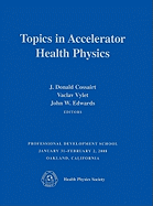 Topics in Accelerator Health Physics/ Professional Development School Jan 31-Feb 2, 2008 Oakland, CA
