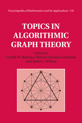 Topics in Algorithmic Graph Theory - Beineke, Lowell W. (Editor), and Golumbic, Martin Charles (Editor), and Wilson, Robin J. (Editor)