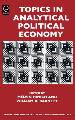 Topics in Analytical Political Economy - Hinich, Melvin J (Editor), and Barnett, William A (Editor)
