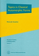 Topics in Classical Automorphic Forms