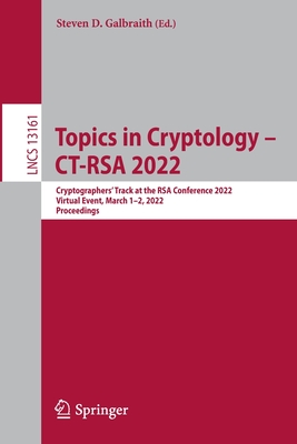 Topics in Cryptology - CT-RSA 2022: Cryptographers' Track at the RSA Conference 2022, Virtual Event, March 1-2, 2022, Proceedings - Galbraith, Steven D. (Editor)