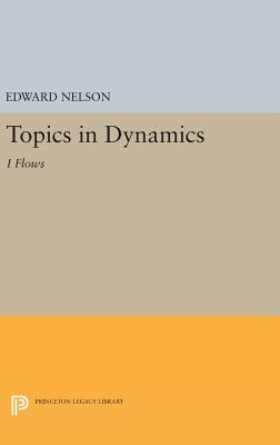 Topics in Dynamics: I: Flows - Nelson, Edward
