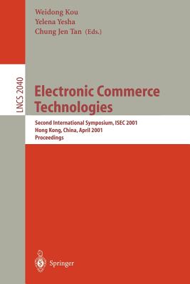 Topics in Electronic Commerce: Second International Symposium, Isec 2001 Hong Kong, China, April 26-28, 2001 Proceedings - Kou, Weidong (Editor), and Yesha, Yelena (Editor), and Tan, Chung J (Editor)