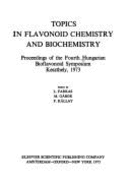 Topics in Flavonoid Chemistry and Biochemistry: Proceedings of the Fourth Hungarian Bioflavonoid Symposium, Keszthely, 1973