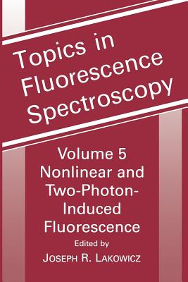 Topics in Fluorescence Spectroscopy: Nonlinear and Two-Photon-Induced Fluorescence - Lakowicz, Joseph R (Editor)