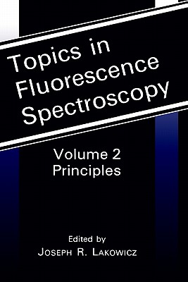 Topics in Fluorescence Spectroscopy: Principles - Lakowicz, Joseph R (Editor)