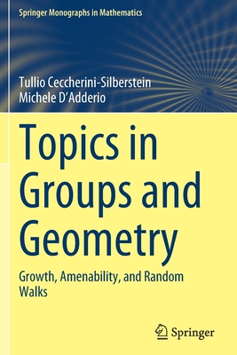 Topics in Groups and Geometry: Growth, Amenability, and Random Walks - Ceccherini-Silberstein, Tullio, and D'Adderio, Michele, and Zelmanov, Efim (Foreword by)