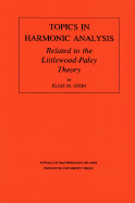 Topics in Harmonic Analysis Related to the Littlewood-Paley Theory. (Am-63), Volume 63