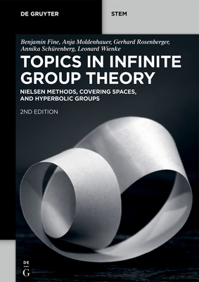 Topics in Infinite Group Theory: Nielsen Methods, Covering Spaces, and Hyperbolic Groups - Fine, Benjamin, and Moldenhauer, Anja, and Rosenberger, Gerhard