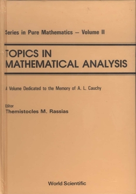 Topics in Mathematical Analysis: A Volume Dedicated to the Memory of A L Cauchy - Rassias, Themistocles M (Editor)