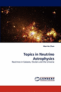 Topics in Neutrino Astrophysics - Chan, Man Ho