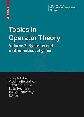 Topics in Operator Theory: Volume 2: Systems and Mathematical Physics - Ball, Joseph A (Editor), and Bolotnikov, Vladimir (Editor), and Helton, J William (Editor)