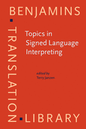 Topics in Signed Language Interpreting: Theory and practice