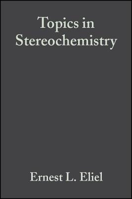 Topics in Stereochemistry, Volume 4 - Eliel, Ernest L (Editor), and Wilen, Samuel H (Editor), and Allinger, Norman L (Editor)