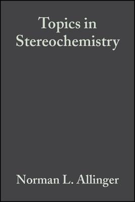 Topics in Stereochemistry - Allinger, Norman L (Editor), and Eliel, Ernest L (Editor)