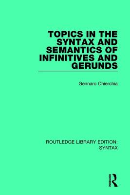 Topics in the Syntax and Semantics of Infinitives and Gerunds - Chierchia, Gennaro