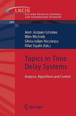 Topics in Time Delay Systems: Analysis, Algorithms and Control - Loiseau, Jean Jacques (Editor), and Michiels, Wim (Editor), and Niculescu, Silviu-Iulian (Editor)