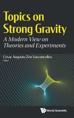 Topics on Strong Gravity - Cesar Augusto Zen Vasconcellos