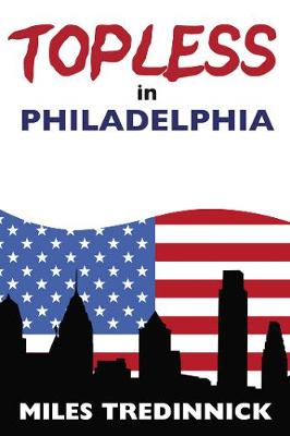 Topless in Philadelphia - Tredinnick, Miles