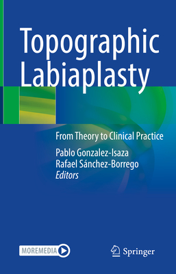 Topographic Labiaplasty: From Theory to Clinical Practice - Gonzalez-Isaza, Pablo (Editor), and Snchez-Borrego, Rafael (Editor)
