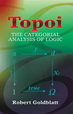 Topoi: The Categorial Analysis of Logic - Goldblatt, Robert