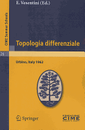 Topologia Differenziale: Lectures Given At The Centro Internazionale Matematico Estivo (C.I.M.E.) Held In Urbino (Pesaro), Italy, July 2-12, 1962