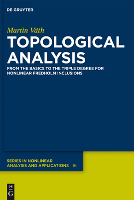 Topological Analysis: From the Basics to the Triple Degree for Nonlinear Fredholm Inclusions - Vth, Martin