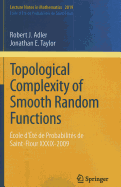 Topological Complexity of Smooth Random Functions: Ecole D'ete De Probabilites De Saint-Flour XXXIX-2009