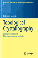 Topological Crystallography: With a View Towards Discrete Geometric Analysis