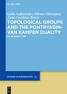 Topological Groups and the Pontryagin-Van Kampen Duality: An Introduction