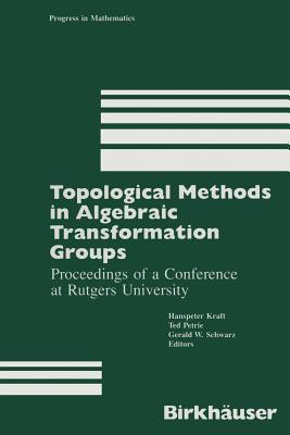 Topological Methods in Algebraic Transformation Groups: Proceedings of a Conference at Rutgers University - Kraft