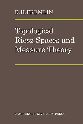 Topological Riesz Spaces and Measure Theory - Fremlin, D H