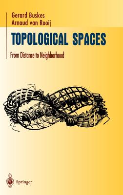 Topological Spaces: From Distance to Neighborhood - Buskes, Gerard, and Rooij, Arnoud Van