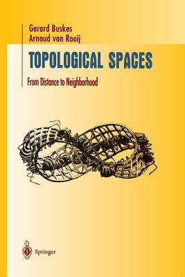 Topological Spaces: From Distance to Neighborhood - Buskes, Gerard, and Rooij, Arnoud Van