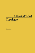 Topologie: Grundbegriffe Der Mengentheoretischen Topologie. Topologie Der Komplexe. Topologische Invarianzs?tze Und Anschlie?ende Begriffsbildungen. Verschlingungen Im N-Dimensionalen Euklidischen Raum. Stetige Abbildungen Von Polyedern