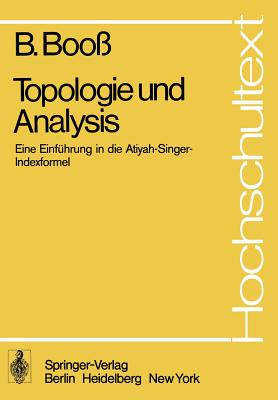 Topologie Und Analysis: Einfhrung in Die Atiyah-Singer-Indexformel - Booss, B