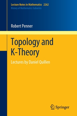 Topology and K-Theory: Lectures by Daniel Quillen - Penner, Robert, and Kapranov, Mikhail (Contributions by)