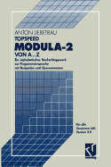 Topspeed Modula-2 Von A..Z: Ein Alphabetisches Nachschlagewerk Zur Programmiersprache Mit Beispielen Und Querverweisen