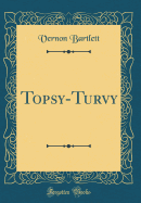 Topsy-Turvy (Classic Reprint)