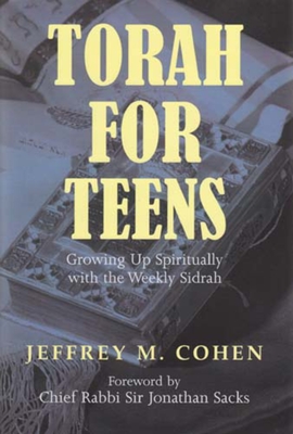 Torah for Teens: Growing Up Spiritually with the Weekly Sidrah - Cohen, Jeffrey M