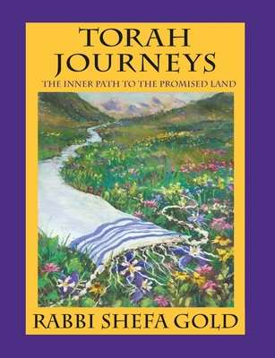 Torah Journeys: The Inner Path to the Promised Land - Gold, Shefa, Rabbi, and Gold, Rabbi Shefa