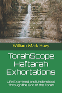 Torahscope Haftarah Exhortations: Life Examined and Understood Through the Grid of the Torah