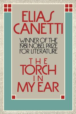 Torch in My Ear - Canetti, Elias, Professor, and Neugroschel, Joachim (Translated by)