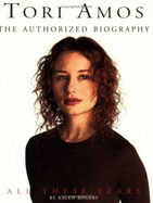 Tori Amos: All These Years: The Authorized Illustrated Biography - Rogers, Kalen