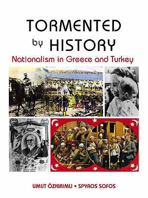 Tormented by History: Nationalism in Greece and Turkey - Ozkirimli, Umut, and Sofos, Spyros A.