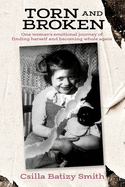 Torn and Broken: One woman's emotional journey of finding herself and becoming whole again