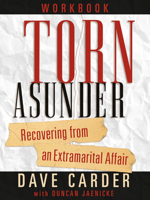 Torn Asunder Workbook: Recovering from an Extramarital Affair - Carder, Dave