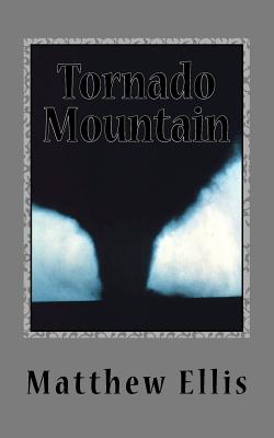 Tornado Mountain - Ellis, Matthew A