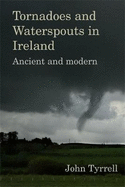 Tornadoes and Waterspouts in Ireland: Ancient and modern